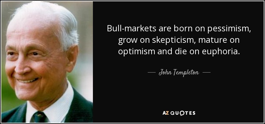 John Templeton quote: Bull-markets are born on pessimism, grow on skepticism, mature on...