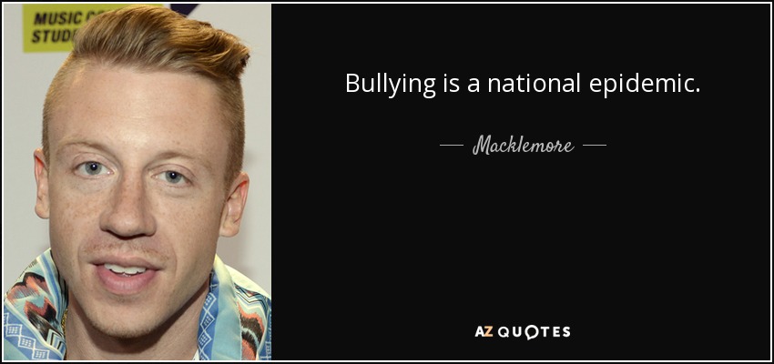 Bullying is a national epidemic. - Macklemore