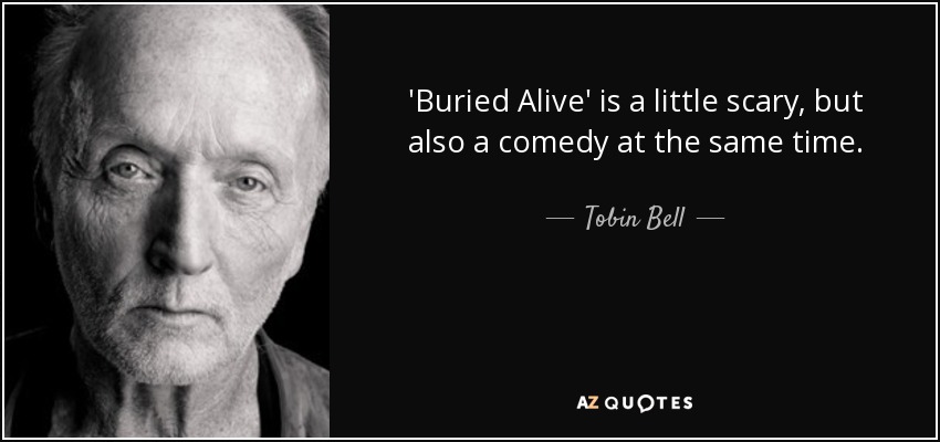 'Buried Alive' is a little scary, but also a comedy at the same time. - Tobin Bell