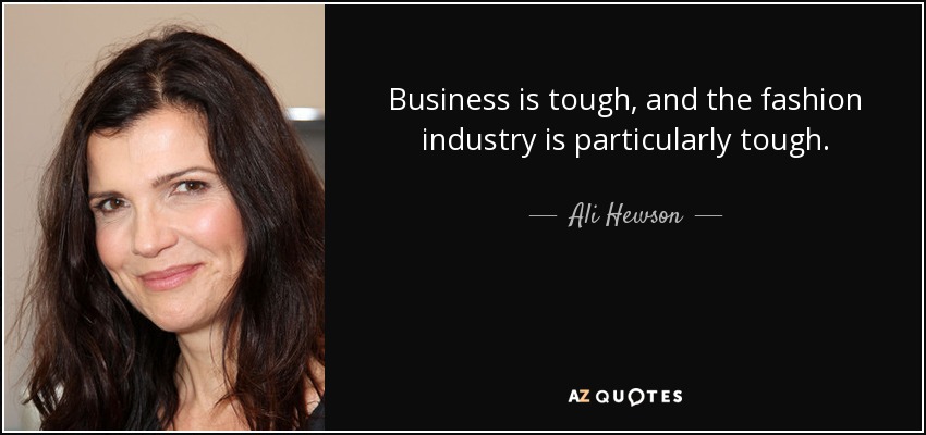 Business is tough, and the fashion industry is particularly tough. - Ali Hewson