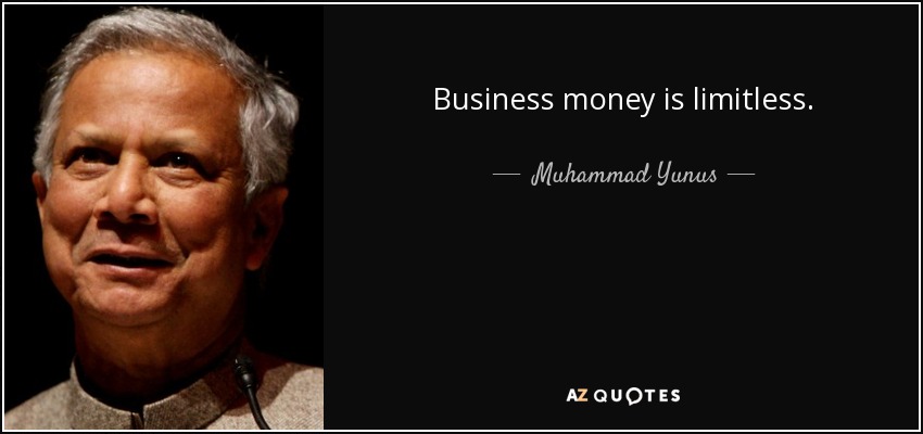 Business money is limitless. - Muhammad Yunus