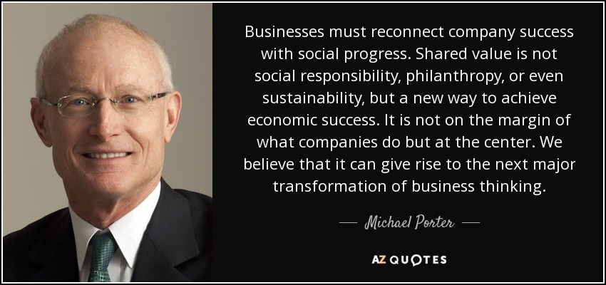 quote businesses must reconnect company success with social progress shared value is not social michael porter 79 72 87
