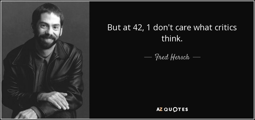 But at 42, 1 don't care what critics think. - Fred Hersch