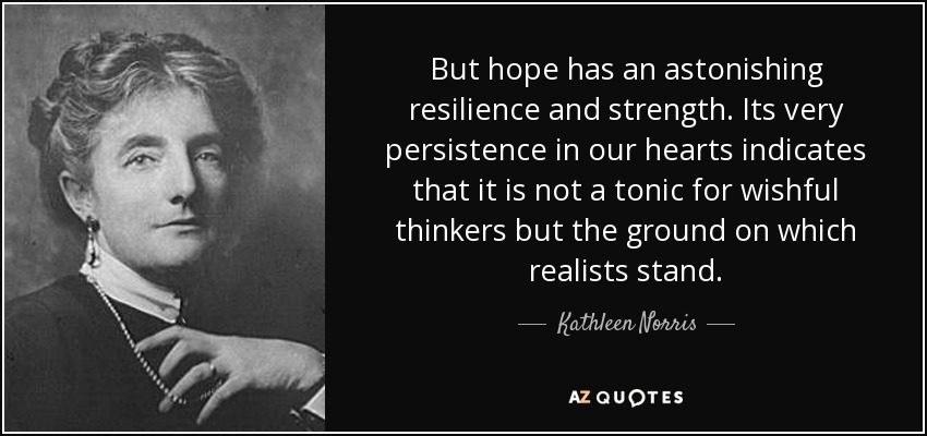 Kathleen Norris Quote But Hope Has An Astonishing Resilience And 