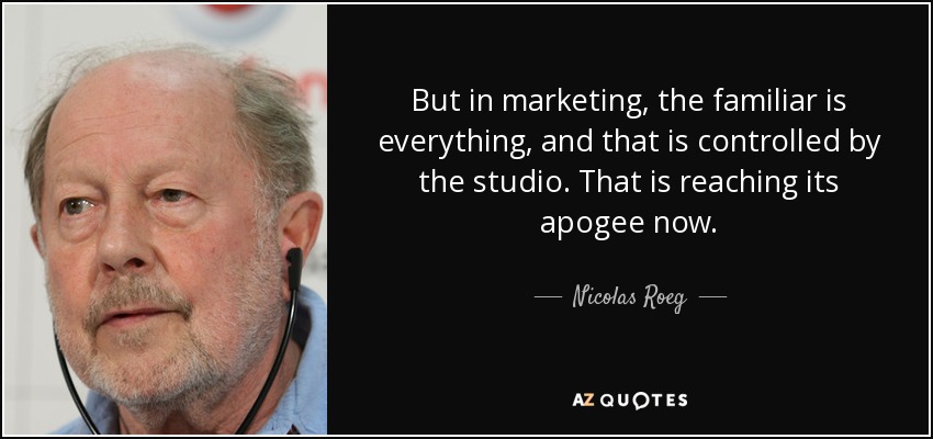 But in marketing, the familiar is everything, and that is controlled by the studio. That is reaching its apogee now. - Nicolas Roeg