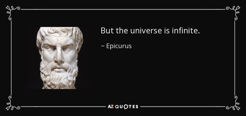 But the universe is infinite. - Epicurus