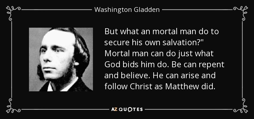 But what an mortal man do to secure his own salvation?