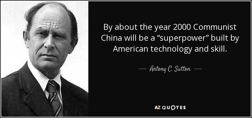 By about the year 2000 Communist China will be a “superpower” built by American technology and skill. - Antony C. Sutton