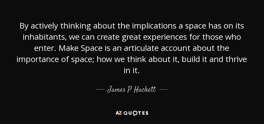 By actively thinking about the implications a space has on its inhabitants, we can create great experiences for those who enter. Make Space is an articulate account about the importance of space; how we think about it, build it and thrive in it. - James P Hackett