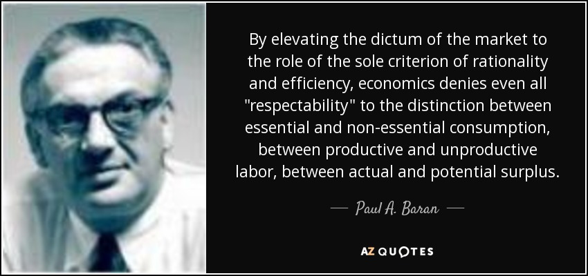 By elevating the dictum of the market to the role of the sole criterion of rationality and efficiency, economics denies even all 