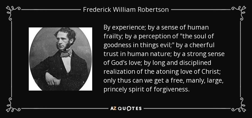 By experience; by a sense of human frailty; by a perception of 