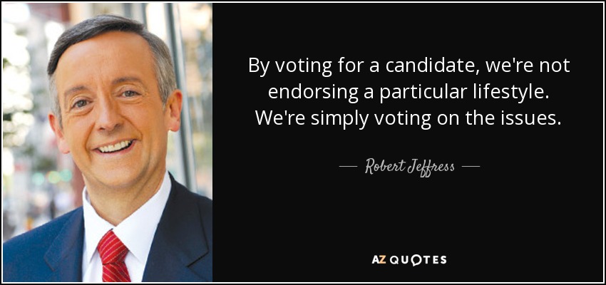 By voting for a candidate, we're not endorsing a particular lifestyle. We're simply voting on the issues. - Robert Jeffress