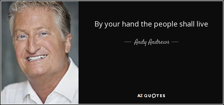 By your hand the people shall live - Andy Andrews