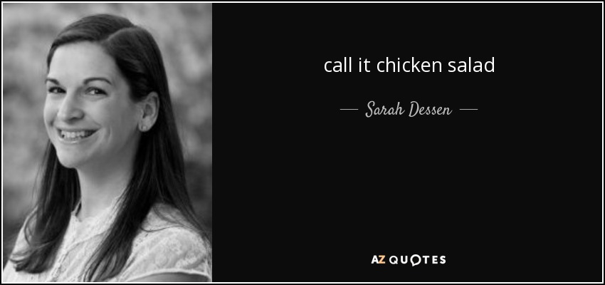 call it chicken salad - Sarah Dessen