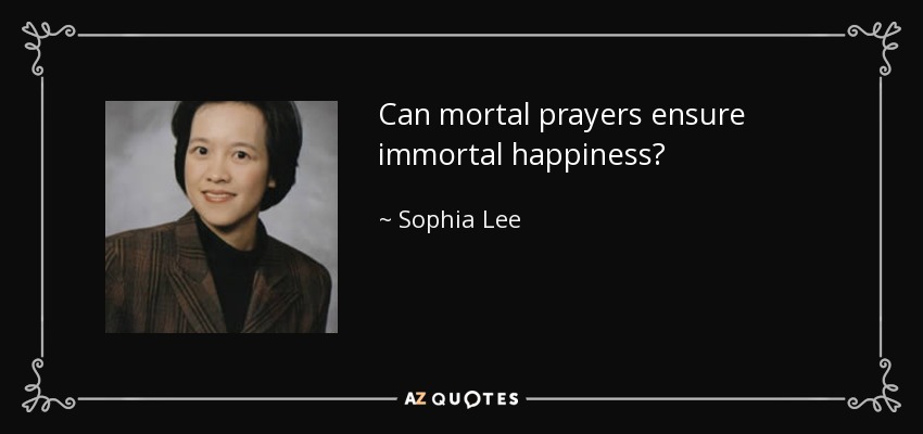 Can mortal prayers ensure immortal happiness? - Sophia Lee