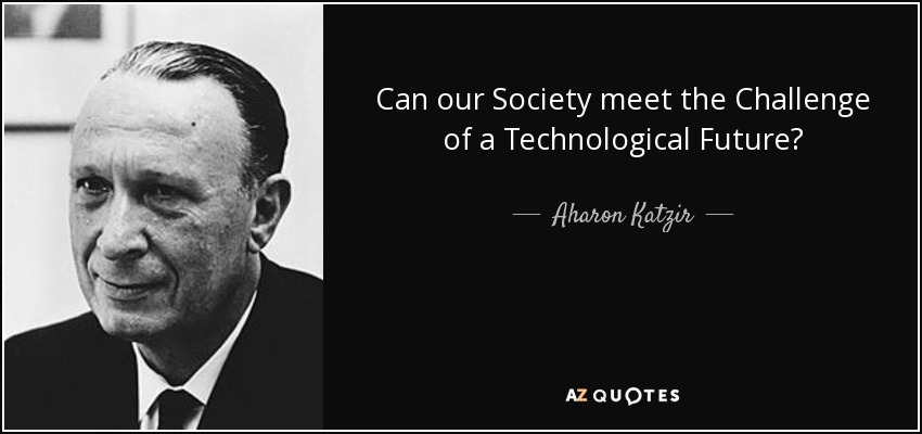 Can our Society meet the Challenge of a Technological Future? - Aharon Katzir