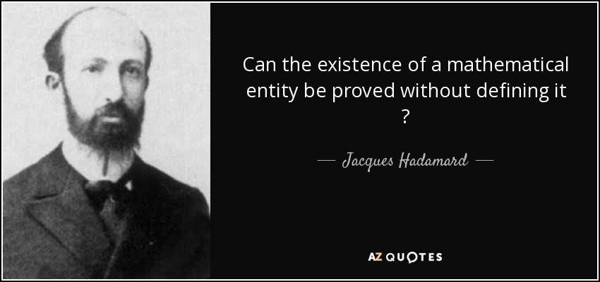 Can the existence of a mathematical entity be proved without defining it ? - Jacques Hadamard