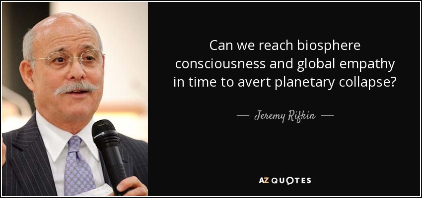 Can we reach biosphere consciousness and global empathy in time to avert planetary collapse? - Jeremy Rifkin