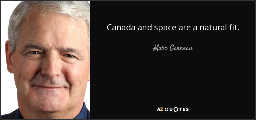 Canada and space are a natural fit. - Marc Garneau