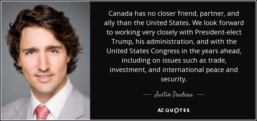 Canada has no closer friend, partner, and ally than the United States. We look forward to working very closely with President-elect Trump, his administration, and with the United States Congress in the years ahead, including on issues such as trade, investment, and international peace and security. - Justin Trudeau