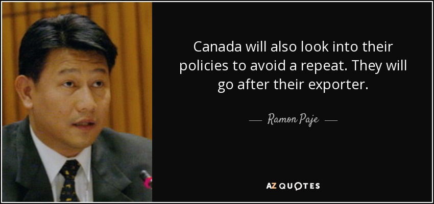 Canada will also look into their policies to avoid a repeat. They will go after their exporter. - Ramon Paje