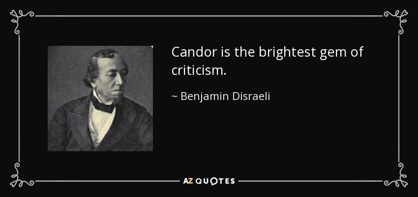 Candor is the brightest gem of criticism. - Benjamin Disraeli
