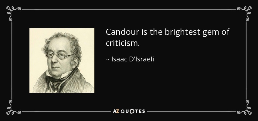 Candour is the brightest gem of criticism. - Isaac D'Israeli