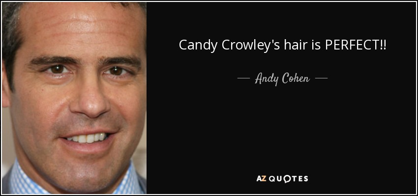 Candy Crowley's hair is PERFECT!! - Andy Cohen