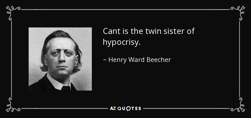 Cant is the twin sister of hypocrisy. - Henry Ward Beecher