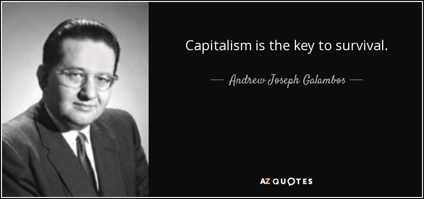 Capitalism is the key to survival. - Andrew Joseph Galambos