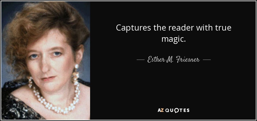 Captures the reader with true magic. - Esther M. Friesner
