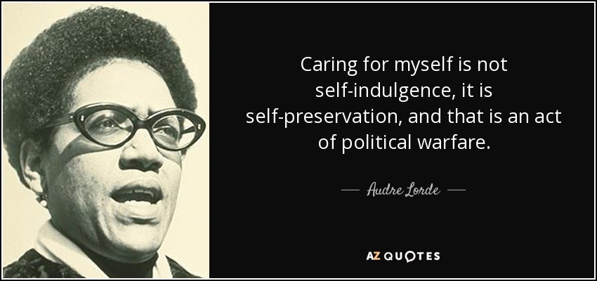 quote caring for myself is not self indulgence it is self preservation and that is an act audre lorde 45 67 08
