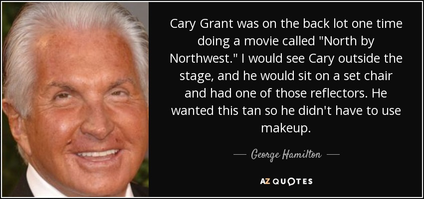 Cary Grant was on the back lot one time doing a movie called 
