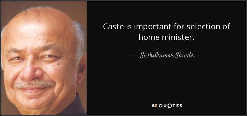 Caste is important for selection of home minister. - Sushilkumar Shinde