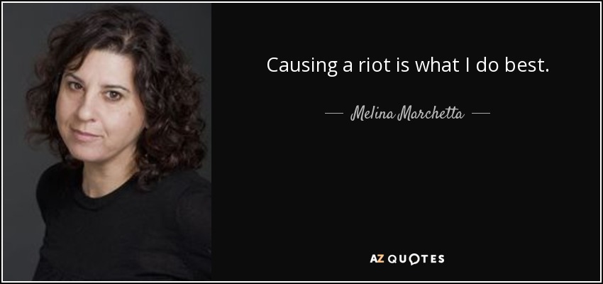 Causing a riot is what I do best. - Melina Marchetta
