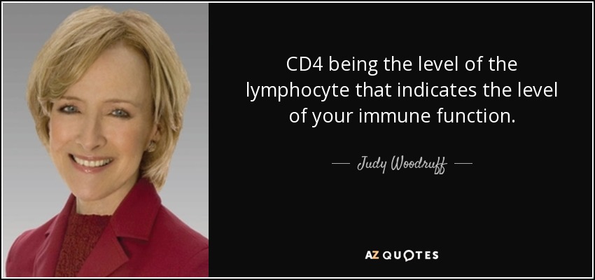 CD4 being the level of the lymphocyte that indicates the level of your immune function. - Judy Woodruff