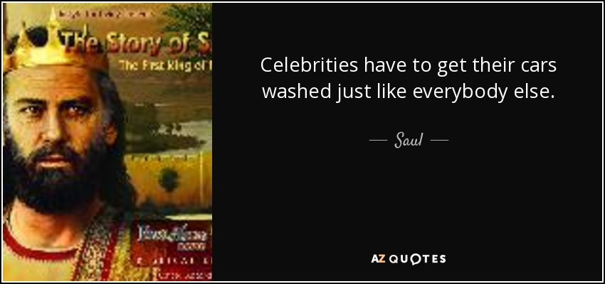 Celebrities have to get their cars washed just like everybody else. - Saul