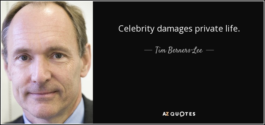 Celebrity damages private life. - Tim Berners-Lee