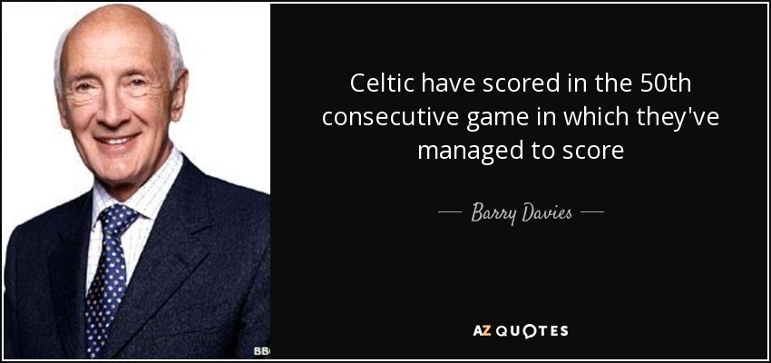 Celtic have scored in the 50th consecutive game in which they've managed to score - Barry Davies