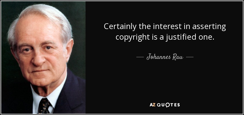 Certainly the interest in asserting copyright is a justified one. - Johannes Rau