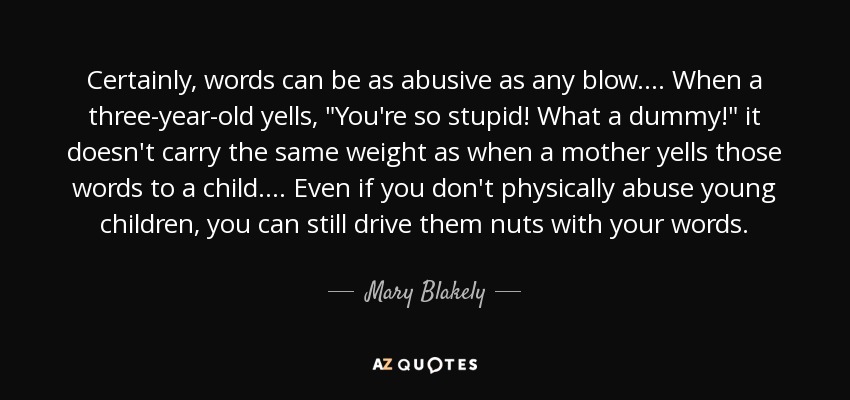 Certainly, words can be as abusive as any blow. . . . When a three-year-old yells, 