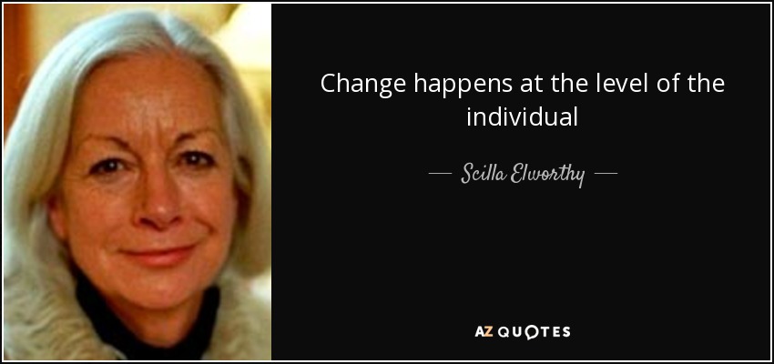 Change happens at the level of the individual - Scilla Elworthy
