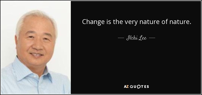 Change is the very nature of nature. - Ilchi Lee