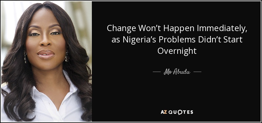 Change Won’t Happen Immediately, as Nigeria’s Problems Didn’t Start Overnight - Mo Abudu