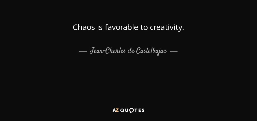 Chaos is favorable to creativity. - Jean-Charles de Castelbajac