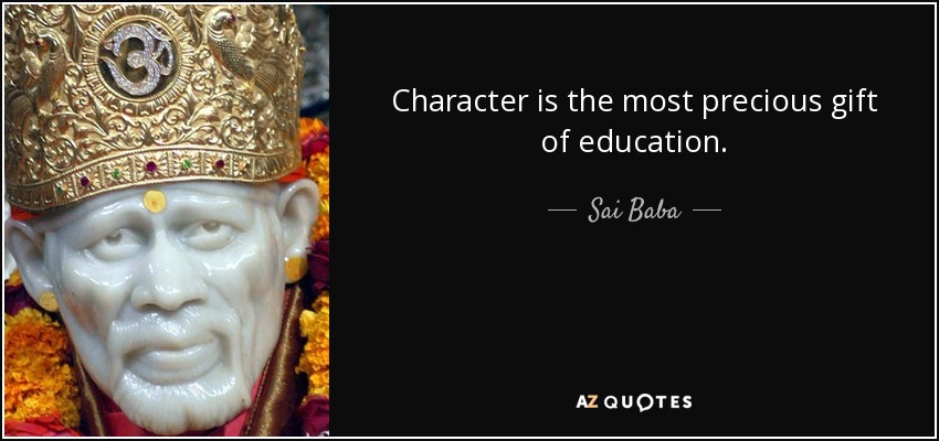 Character is the most precious gift of education. - Sai Baba