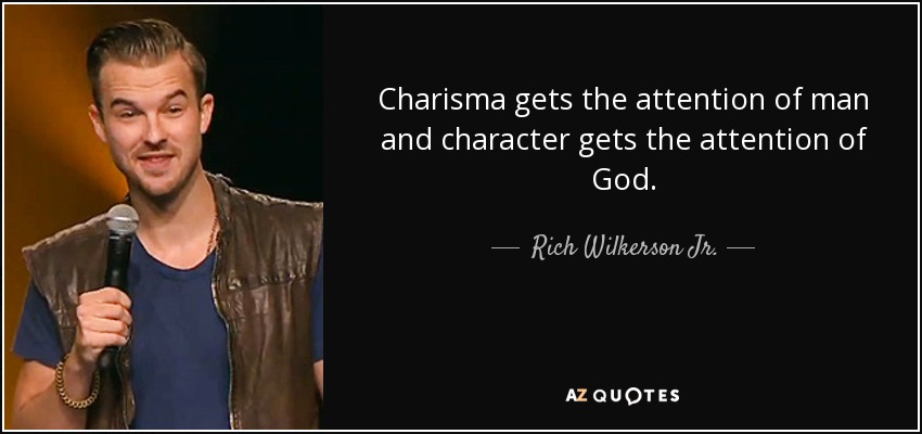Charisma gets the attention of man and character gets the attention of God. - Rich Wilkerson Jr.