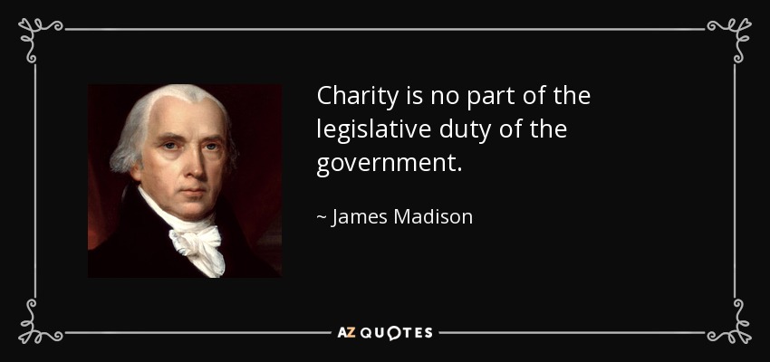 quote charity is no part of the legislative duty of the government james madison 41 56 75