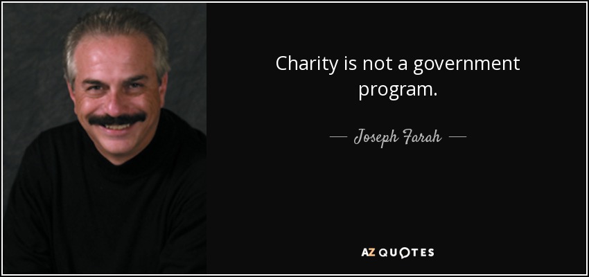 Charity is not a government program. - Joseph Farah