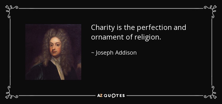 Charity is the perfection and ornament of religion. - Joseph Addison